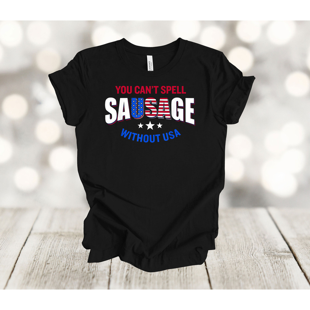 Independence Day Shirt, You Can't Spell Sausage Without USA, July 4th, Dad Shirt, Premium Soft Unisex Tee, Plus Size 2x, 3x, 4x Available.jpg