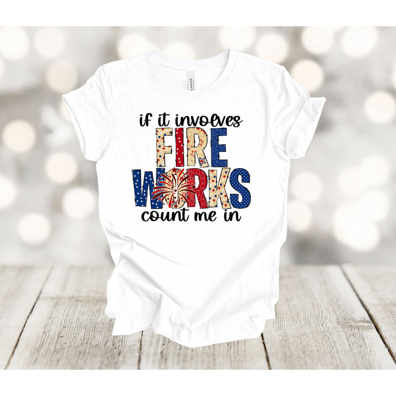 Independence Day, If It Involves Fireworks Count Me In, Patriotic, American Flag, Premium Unisex Shirt, 2x, 3x, 4x, Plus Sizes Available.jpg