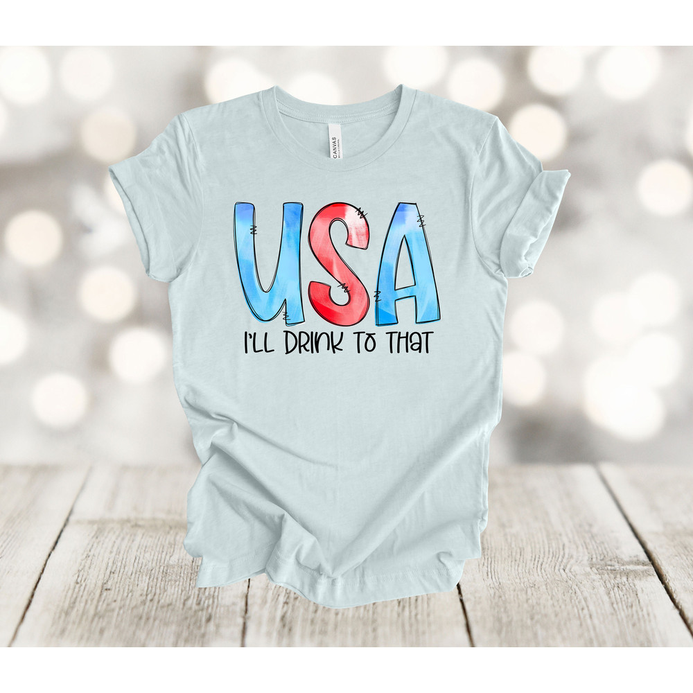 Independence Day, USA I'll Drink To That, July 4 Party, Summer, Premium Unisex Tee, Plus Size 2x, 3x, 4x Plus Size Available.jpg