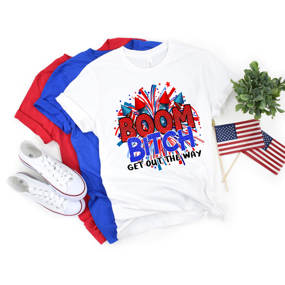 Fireworks 4th Of July Shirt,Boom Bitch Get Out The Way,Funny Fireworks Shirt,4th Of July,Independence Day,4th of July Matching Shirt.jpg