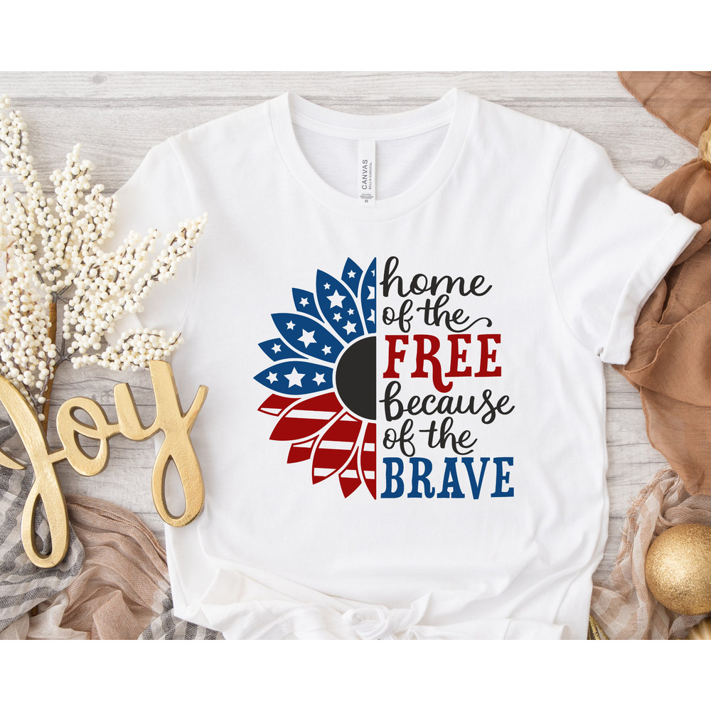 Home Of The Free Because Of The Brave Shirt, USA Flag Shirt, Patriotic Shirt, American Sunflower Shirt, 4th Of July Shirt, Independence Day.jpg