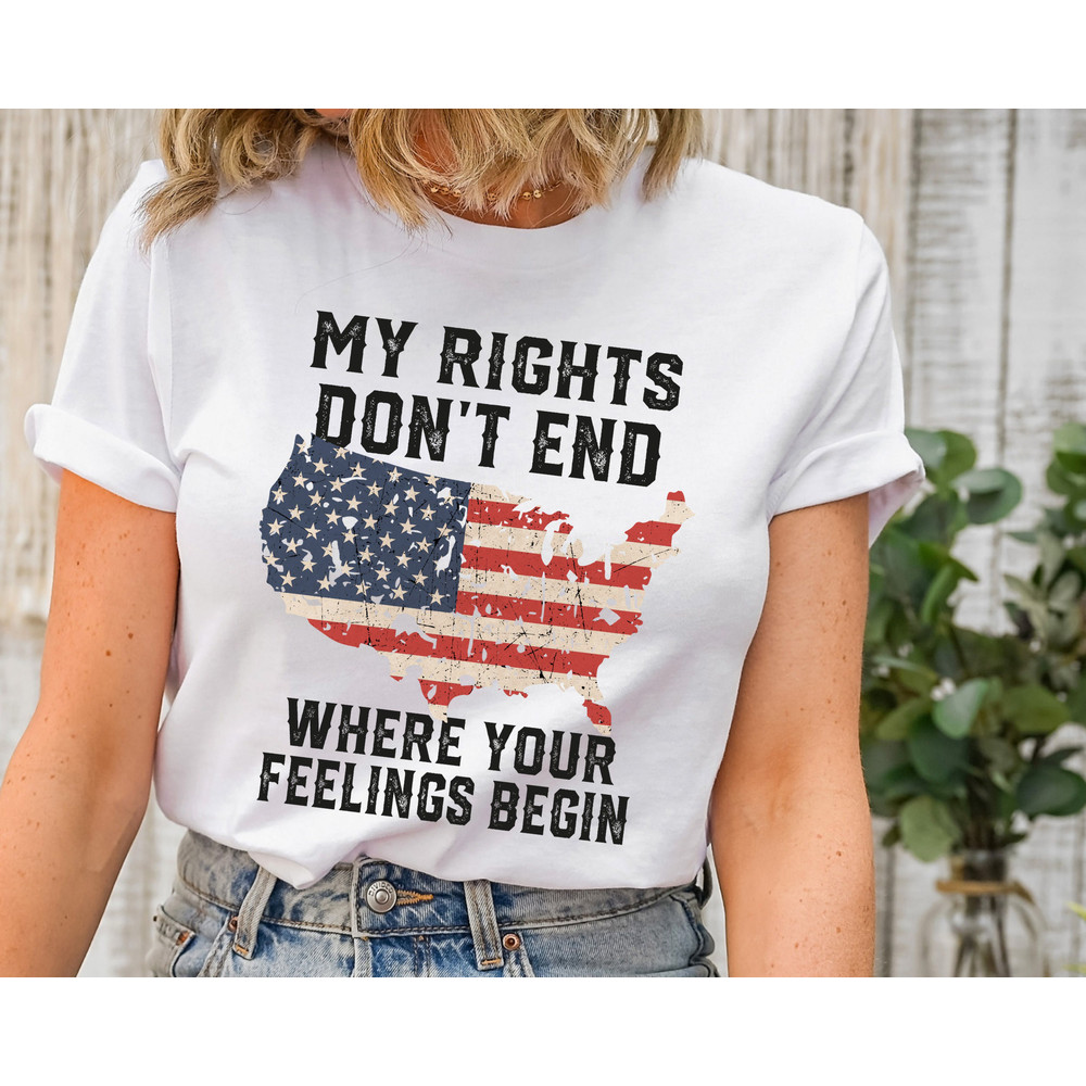 Shirt With Sayings, My Rights Don't End Where Your Feelings Begin Shirt, Gun Owner Shirt, Patriotic T Shirt, Veteran Shirt, Political TShirt.jpg