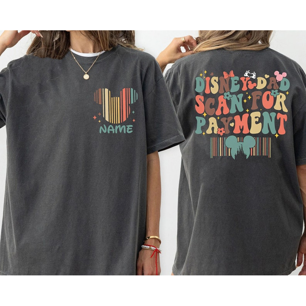Custom 2-Sided Disney Dad Scan For Payment Shirt Funny Father'S Day Matching T-Shirt Magic Kingdom Tee Disneyland.jpg