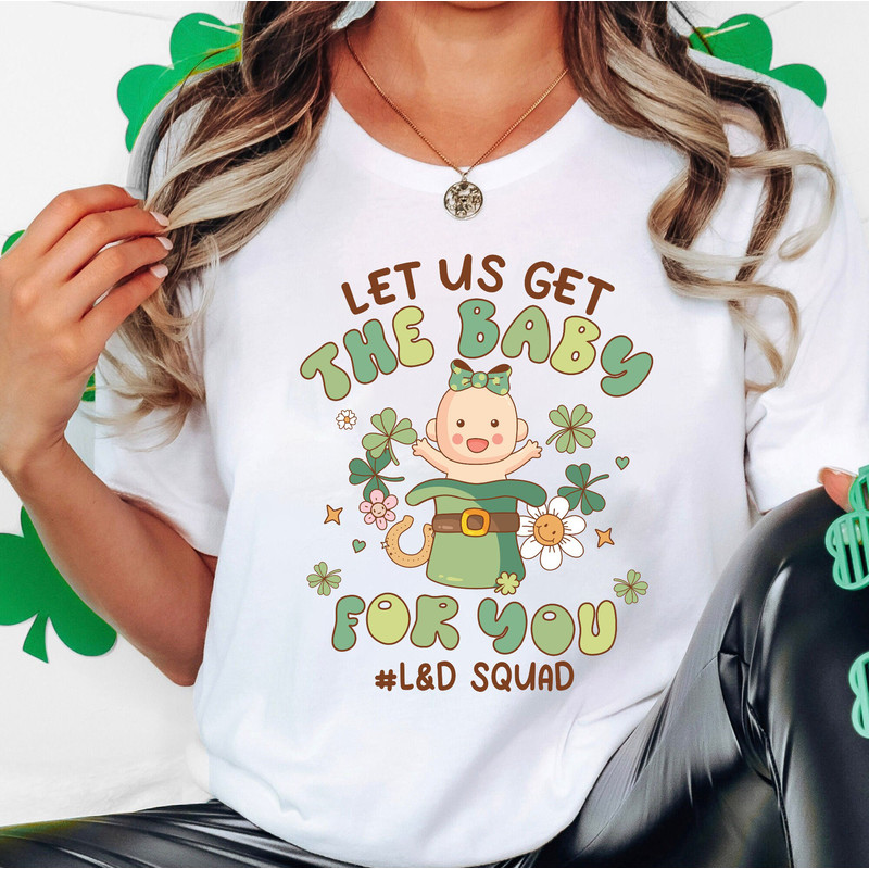 St. Patrick's Day L&D Nurse Shirts, Nurse Shirts, L d nurse Saint Patrick's Shirts Shamrock T-Shirt for Women Let Us Get The Baby For You.jpg