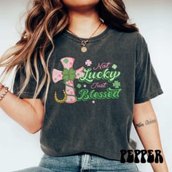 not lucky just blessed t-shirt, comfort colors st patrick day shirt, st paddys day women shirts, irish christian, lucky