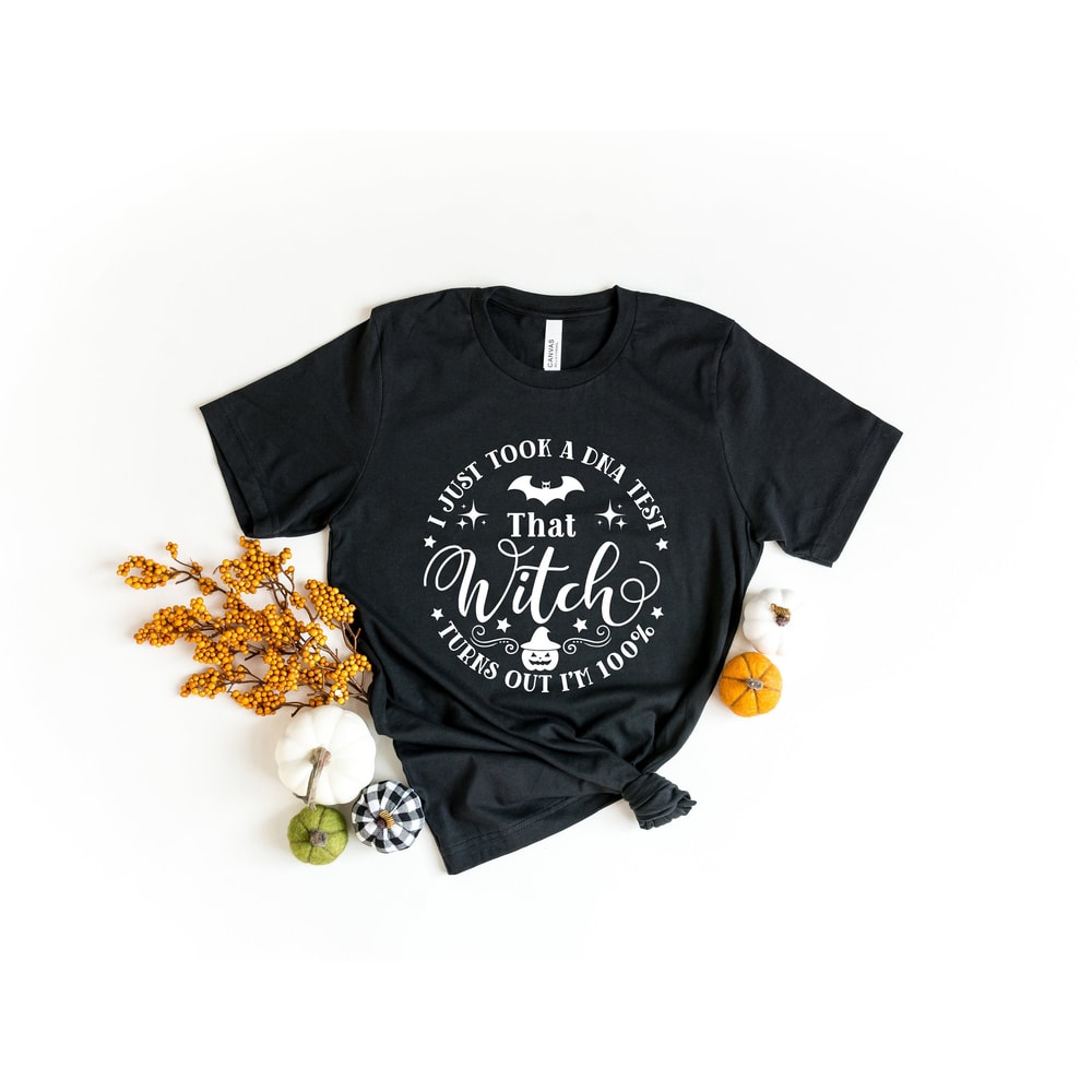 I just Took A DNA test, I'm 100 That Witch, Sanderson Sister T-shirt, Halloween Tee, Witchy Tshirt, October 31 Tee , Party Tee.jpg