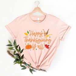 thanksgiving shirt, happy thanksgiving y'all shirt, fall shirt, happy thanksgiving shirt, thanksgiving family shirts,