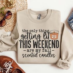 the only thing getting lit this weekend are my fall scented candles shirt, fall vibes sweatshirt, fall vibes shirt, tshi