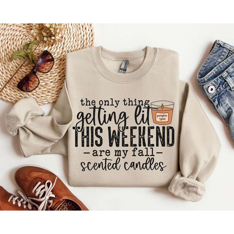 The Only Thing Getting Lit This Weekend are My Fall Scented Candles Shirt, Fall Vibes Sweatshirt, Fall Vibes Shirt, Tshirt for Fall Lovers.jpg