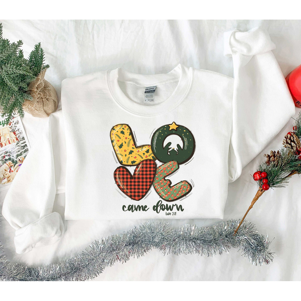 Love Came Down, Christmas Gift, Christian Christmas Sweatshirt, Nativity Scene Sweater,Christian Gifts for Women and Men,Religious Christmas.jpg
