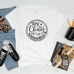 some call it chaos we call it kindergarten shirt, back to school shirt, kindergarten shirt, kindergarten teacher, funny