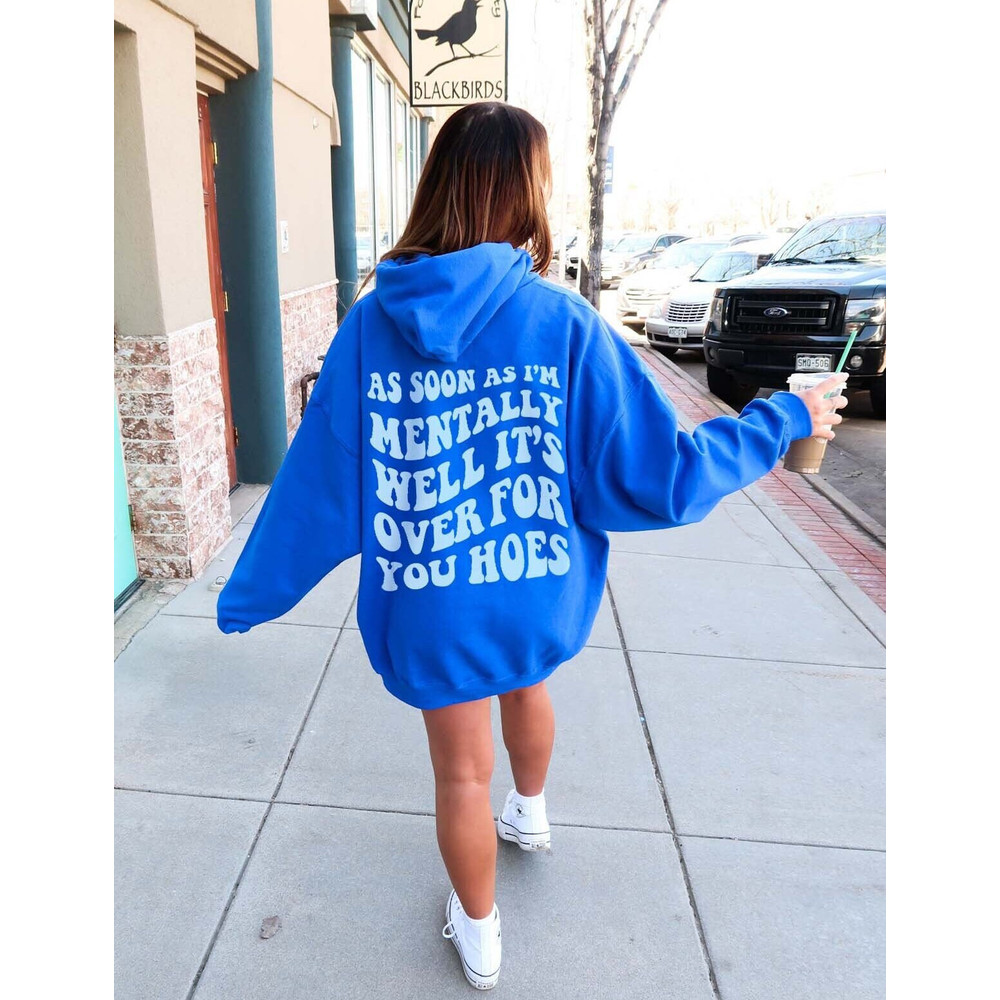 As Soon As Im Mentally Well Its Over For You Hoes Mental Health Sweatshirt.jpg