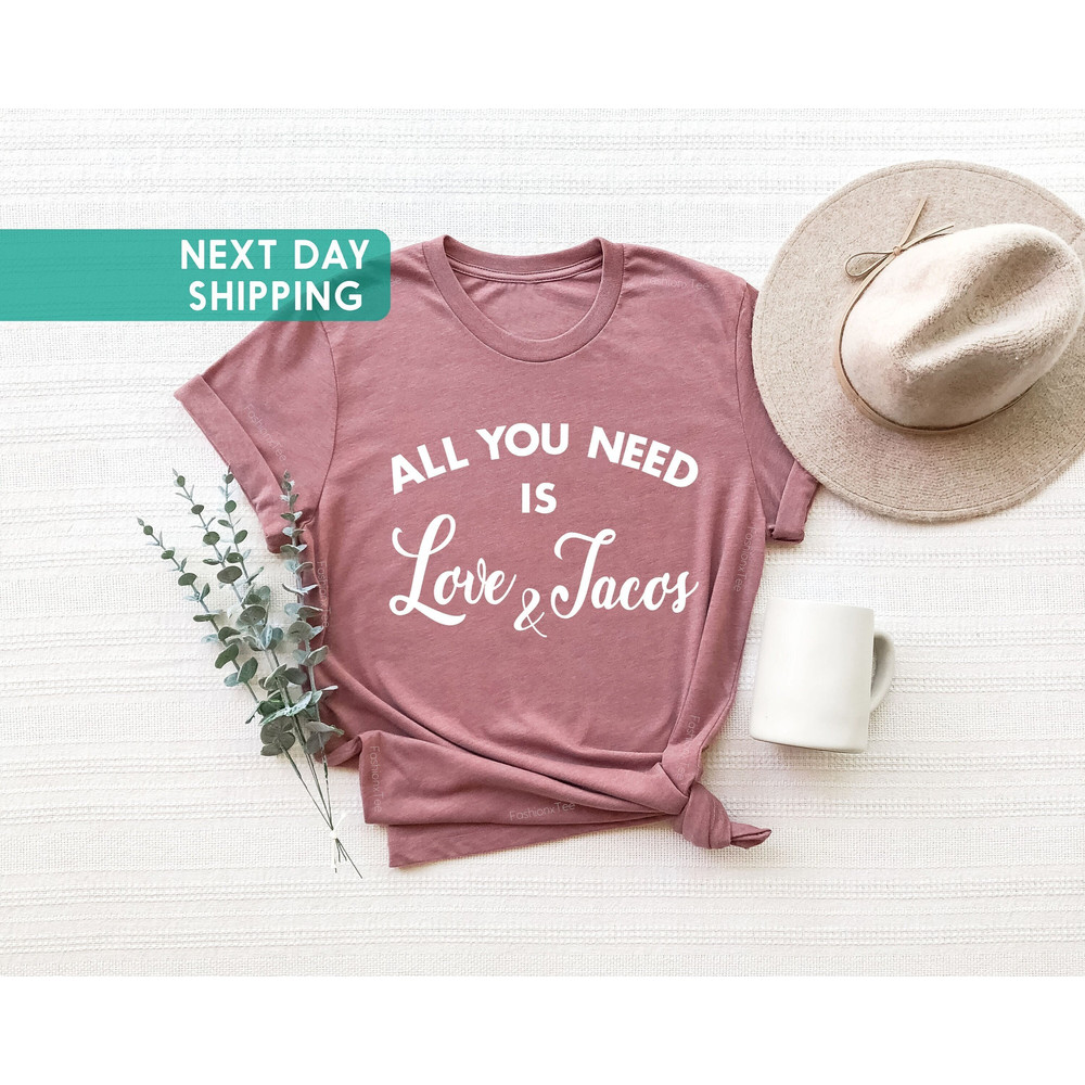 All You Need is Love and Tacos, Valentine Shirt,,Taco Lover Shirts, Mexican Shirt, Love and Tacos, Funny Valentine Tee, Valentine Gift.jpg