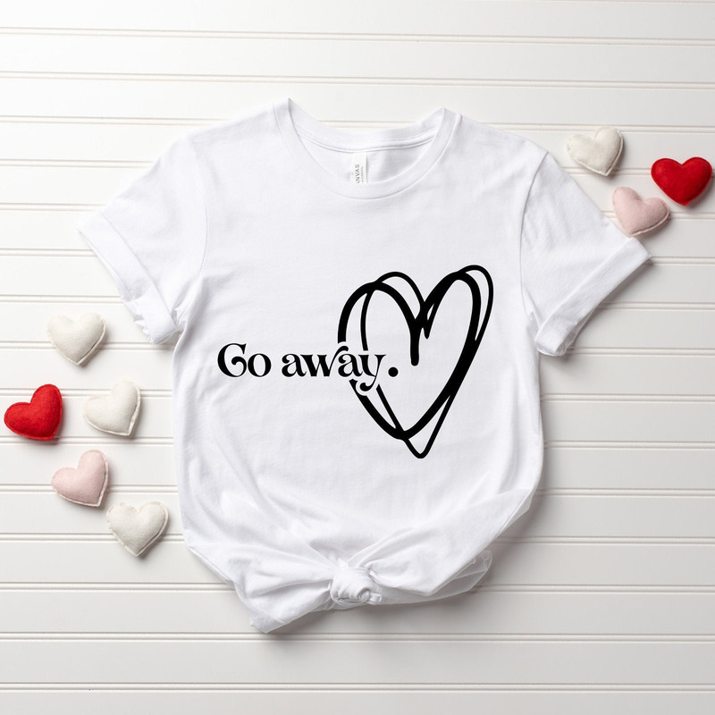 Go Away Shirt, Funny Valentines Day Shirt, Love Shirt, Valentine's Day Gift, Heart Shirt, Anti Valentines Day, Funny Shirt, Sarcastic Shirt.jpg