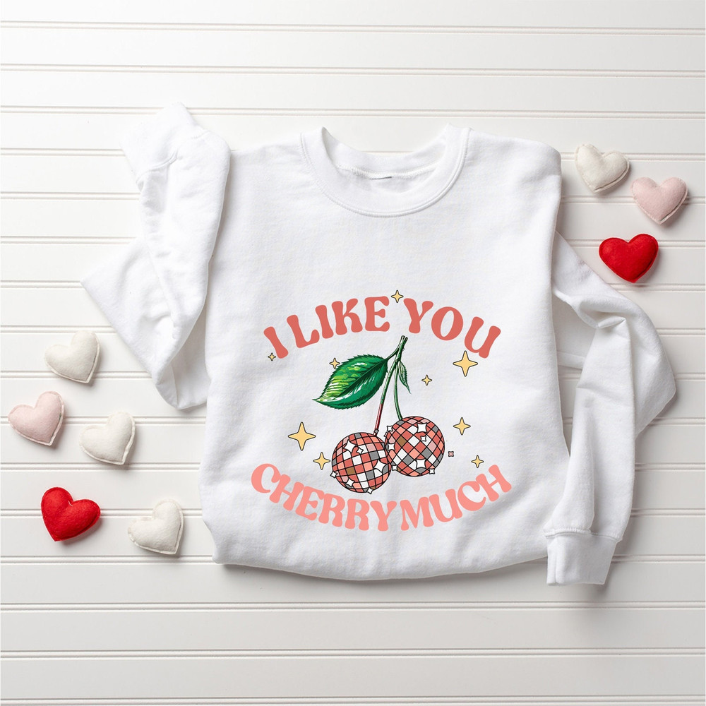 I Like You Cherry Much Sweatshirt, Valentine's Day Sweatshirt, Cute Valentine Sweatshirt, Happy Valentines Day, Valentine Gifs, Gift for Her.jpg