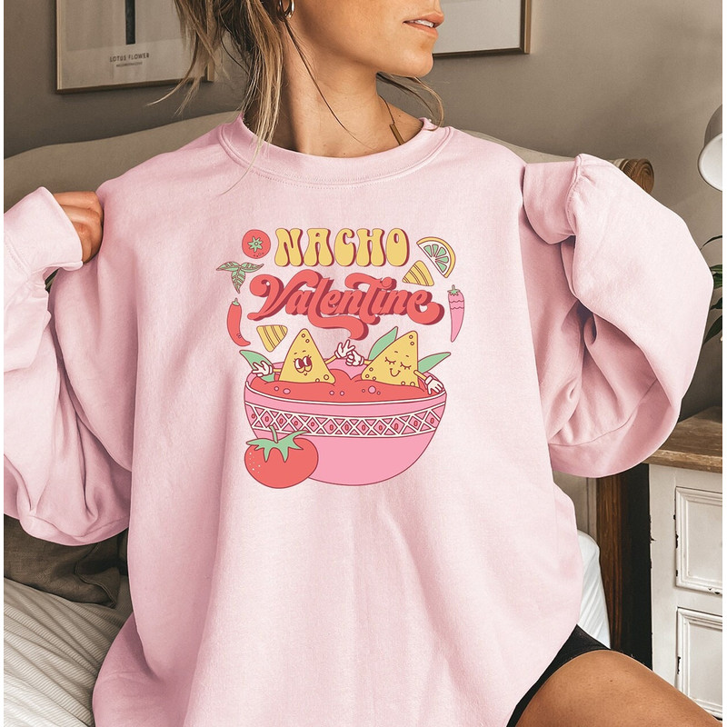 Nacho Valentine Sweatshirt, Funny Valentines Day Sweatshirt, Anti Valentine's Day, Galentines Day Gifts, Trendy Sweatshirt, Women's Sweater.jpg