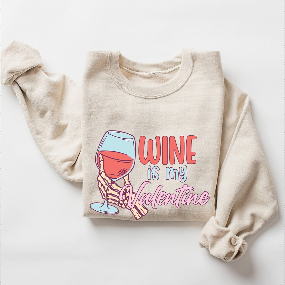 Wine Is My Valentine Sweatshirt, Valentine Sweatshirt, Funny Valentine's Day, Wine Shirt, Funny Sweatshirt for Women, Valentines Day Shirt.jpg