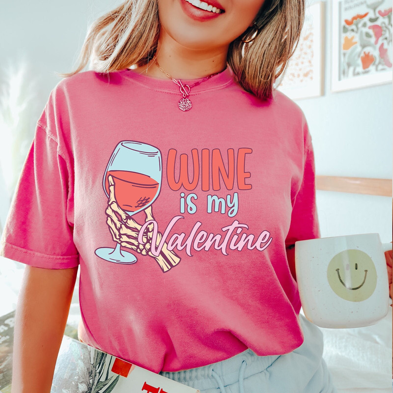 Wine Is My Valentine, Valentine's Day Shirt, Funny Valentine Shirt, Wine Shirt, Galentines Day Gifts, Shirt for Women, Comfort Colors® Shirt.jpg