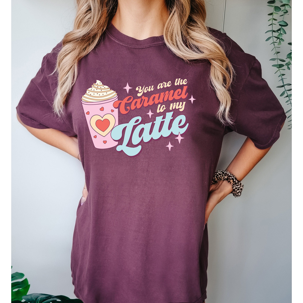 You're The Caramel to My Latte Shirt, Valentine's Day Shirt, Valentines Shirt, Funny Valentine Shirt, Gift for Valentine, Comfort Colors®.jpg