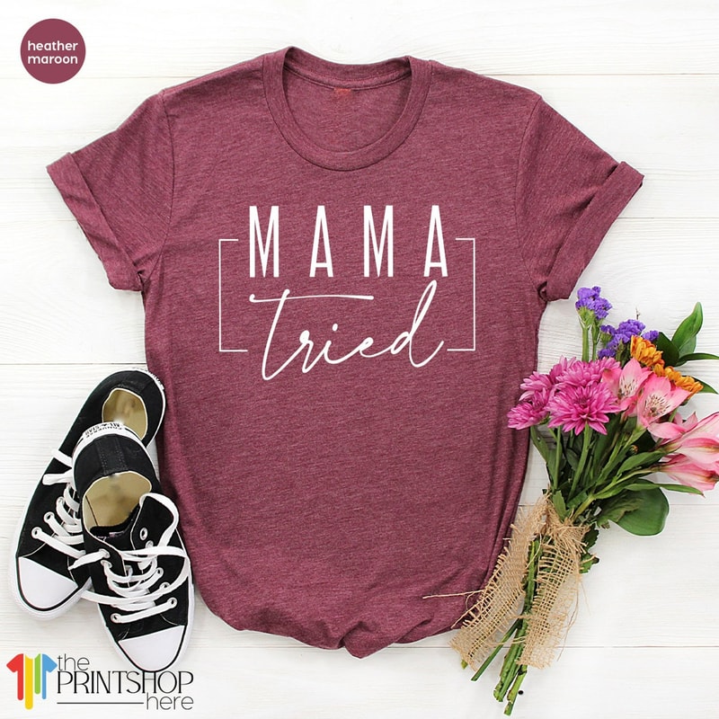 Funny Mom Shirt, Funny Mama TShirt, Mothers Day Gift, Gift For Mom, Mama Tried, Best Mom Shirt, Mother's Day Shirt