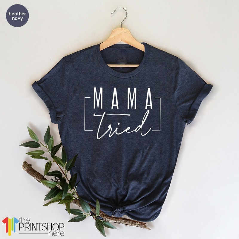 Funny Mom Shirt, Funny Mama TShirt, Mothers Day Gift, Gift For Mom, Mama Tried, Best Mom Shirt, Mother's Day Shirt