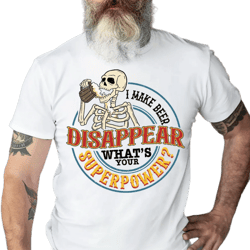 i make beer disappear,what's your superpower,beer man,skeleton shirt,best dad ever,funny dad quote,father gift shirt