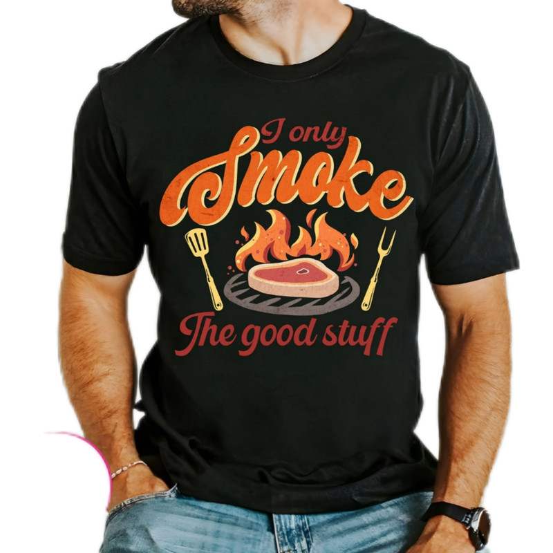 I only smoke the good stuff,Grill Dad,BBQ Grill,dad gift shirt,father's Day t-shirt,Barbecue Dad,gift for dad,dad shirt
