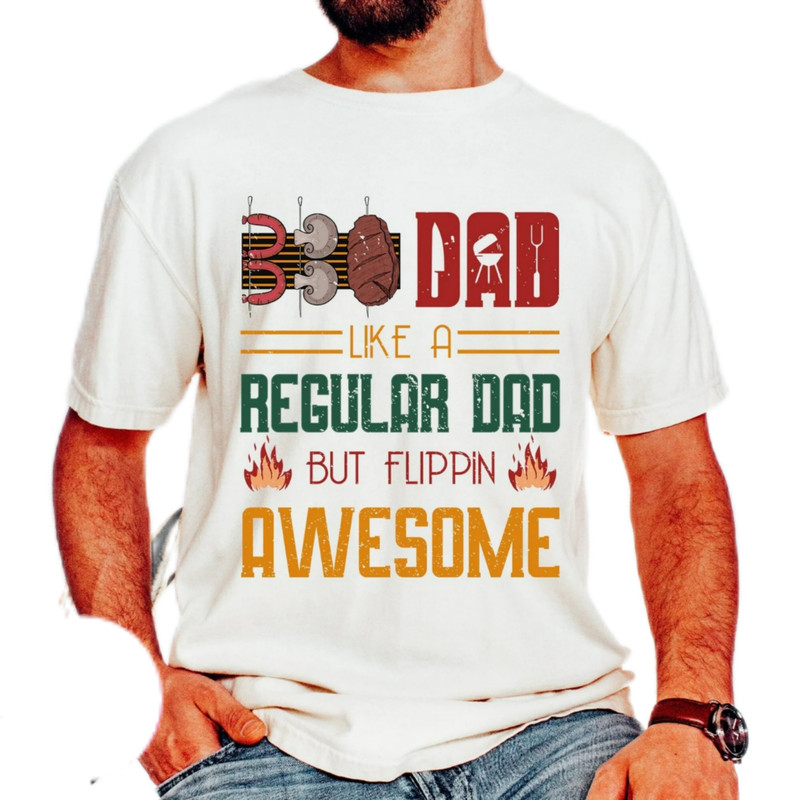 BBQ DAD like a regular dad but flippin awesome,Grill Dad,dad bbq t-shirt,father's Day gift shirt,Barbecue Dad shirt