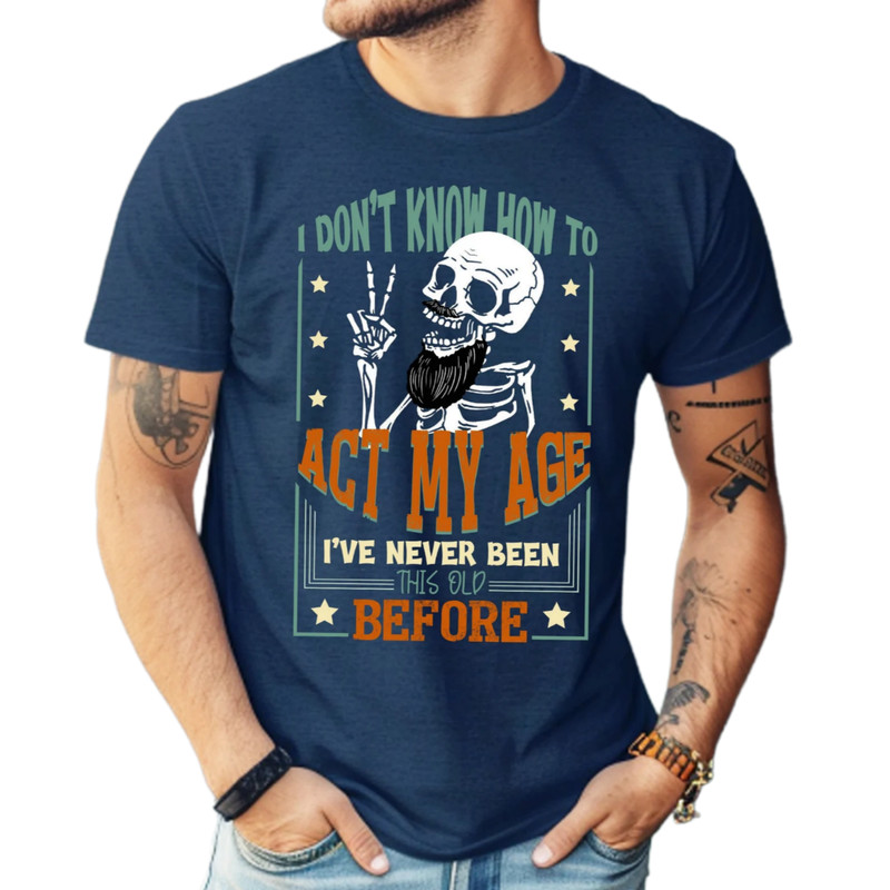 I don't know How to act my age,I've never been this old before,dad gift shirt,old man grumpa,gift for dad,dads day shirt