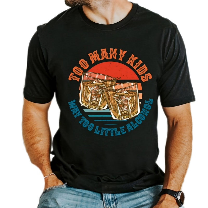 Too many kids & way too little alcohol,dad shirt gift,Whisky father shirt,alcohol shirt,gift for dad,vintage Whiskey Lover
