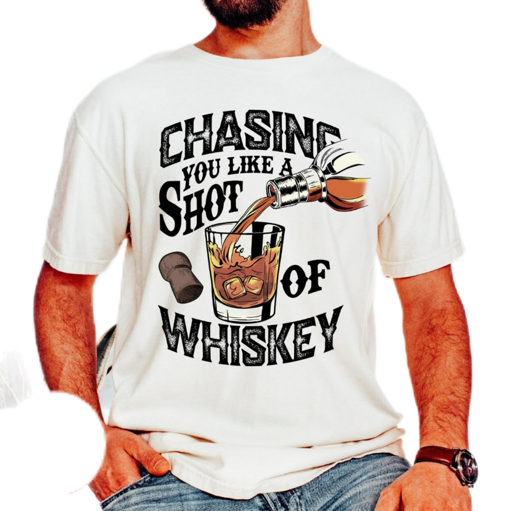 Chasing you like a shot of whiskey,dad gift shirt,Whisky shirt,father's day shirt,alcohol shirt,gift for dad,retro shirt