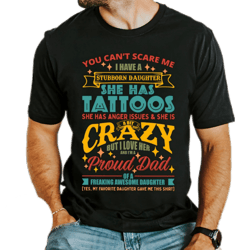 you can't scare me i have a stubborn daughter,proud dad shirt,best dad ever,funny dad quotes,like father like daughter