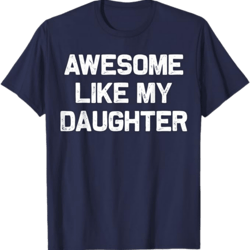 awesome like my daughter gifts men funny fathers day dad t-shirt, gift for dad, father's day gift shirt, funny dad shirt