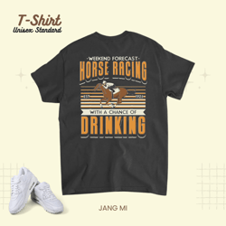 weekend forecast horse racing with a chance of drinking unisex standard t-shirt