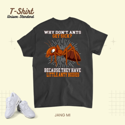 Why Dont Ants Get Sick Because They Have Little Anty Bodies Unisex Standard T-Shirt