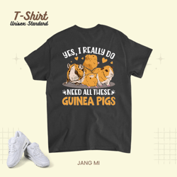 yes i really do need all these guinea pigs 21 unisex standard t-shirt