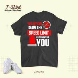 yes officer i saw the speed limit racing car sayings unisex standard t-shirt