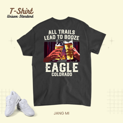 all trails lead to booze eagle camping coorado camper unisex standard t-shirt