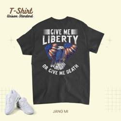 American Eagle Give Me Liberty Or Give Me Death 4th of July 22, T-Shirt, Unisex Standard T-Shirt