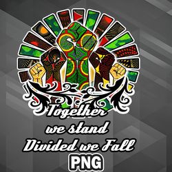 African PNG Together We Stand Divided We fall PNG For Sublimation Print