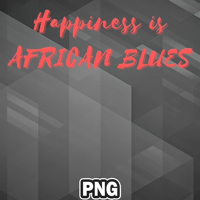 AFM1107231336143-African PNG Happiness Is African Blues PNG For Sublimation Print.jpg