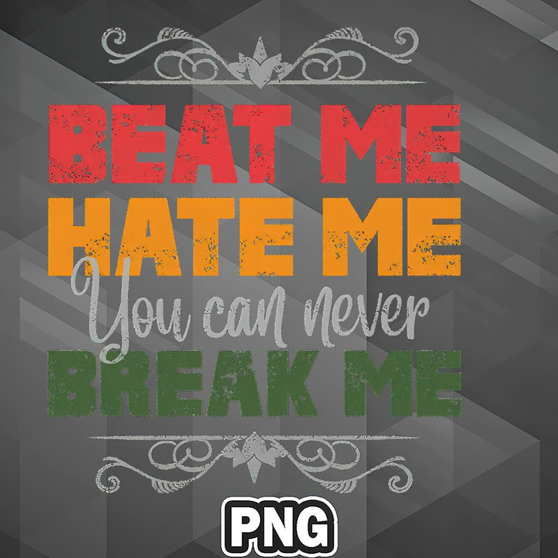 AFM110723133670-African PNG Beat Me Hate Me You Can Never Break Me PNG For Sublimation Print.jpg