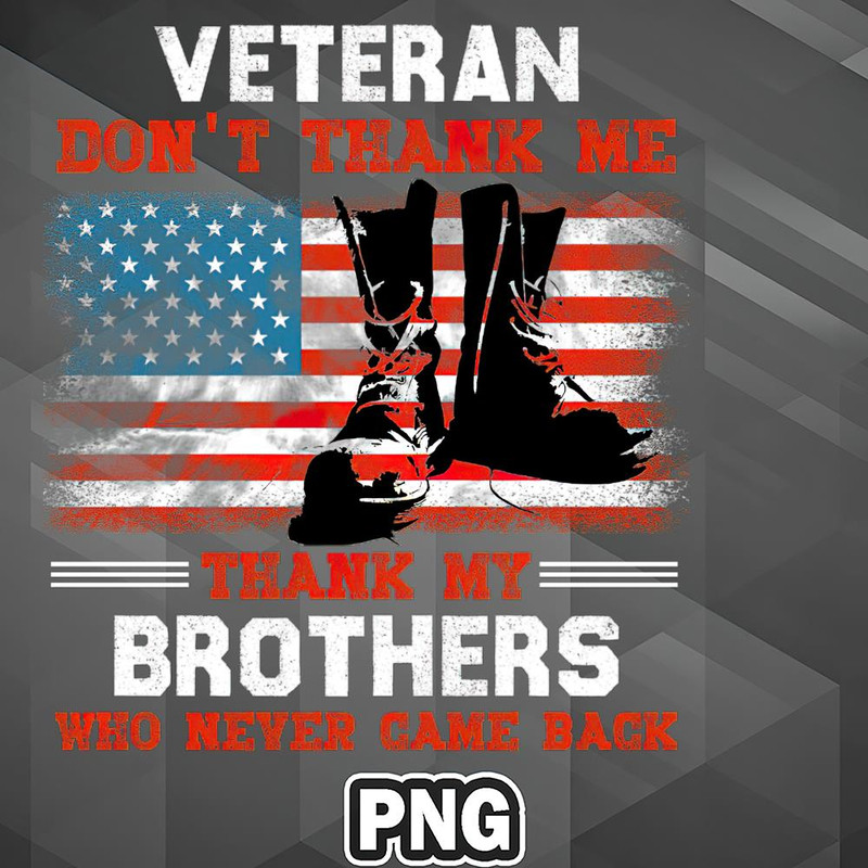 VT0607230739868-Army PNG Veteran Dont Thank Me Thank My Brothers Who Never Came Back PNG For Sublimation Print.jpg