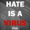 AS1007231309370-Asian PNG Hate Is A Virus Anti Racism White Red Word PNG For Sublimation Print.jpg