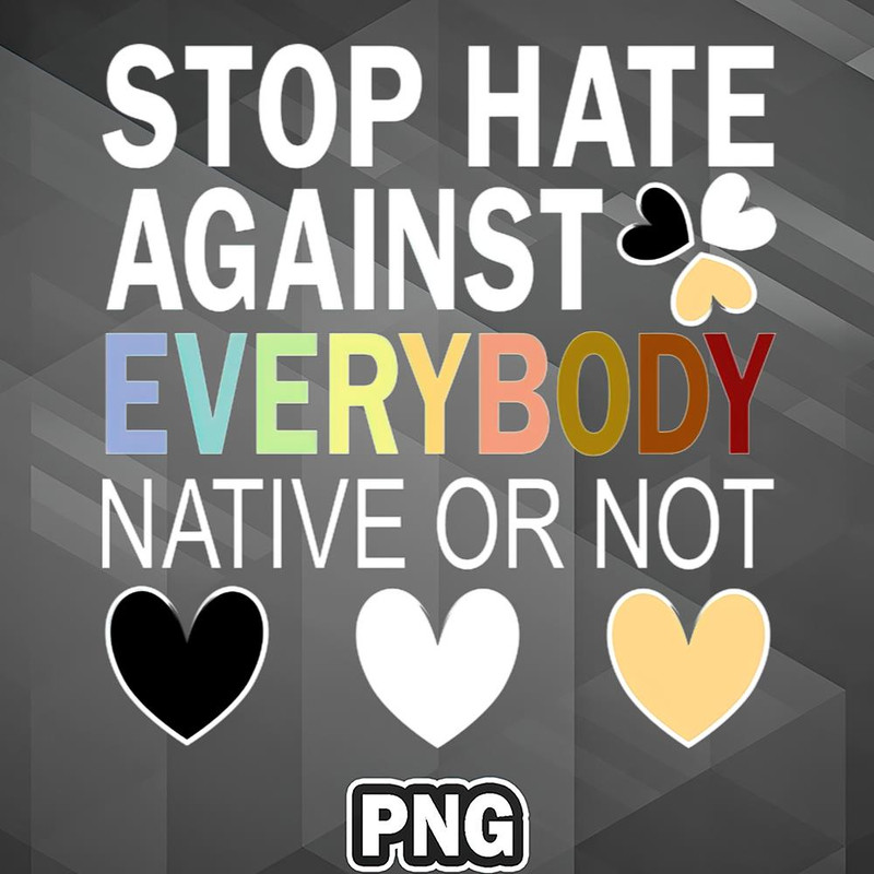 ALM100723131342-Asian PNG Everybody - Stop Asian Hate - Racism Awareness - Stop Hate Against Everybody Native Or Not Rainbow PNG For Sublimation.jpg