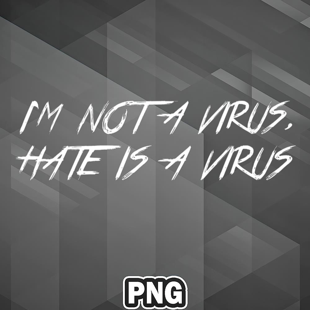 SAH1007231316219-Asian PNG Im Not A Virus Hate Is A Virus Asia Country Culture PNG For Sublimation Print.jpg