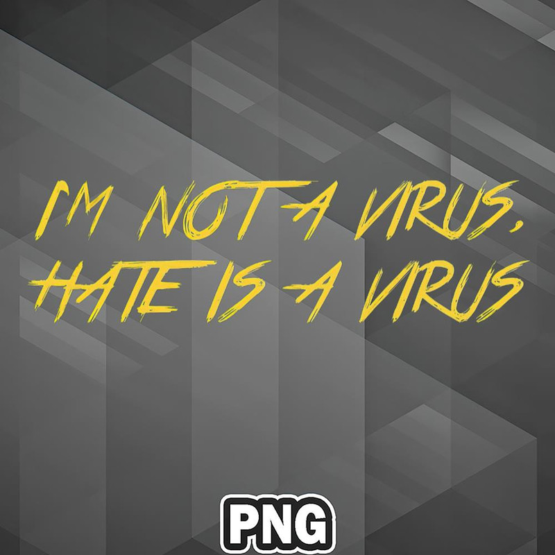 SAH1007231316220-Asian PNG Im Not A Virus Hate Is A Virus Asia Country Culture PNG For Sublimation Print.jpg