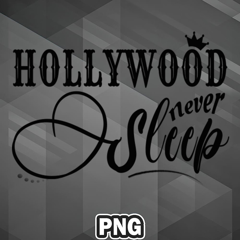 ATF0607231031361-Artist PNG Hollywood Never Sleep - Black PNG For Sublimation Print.jpg