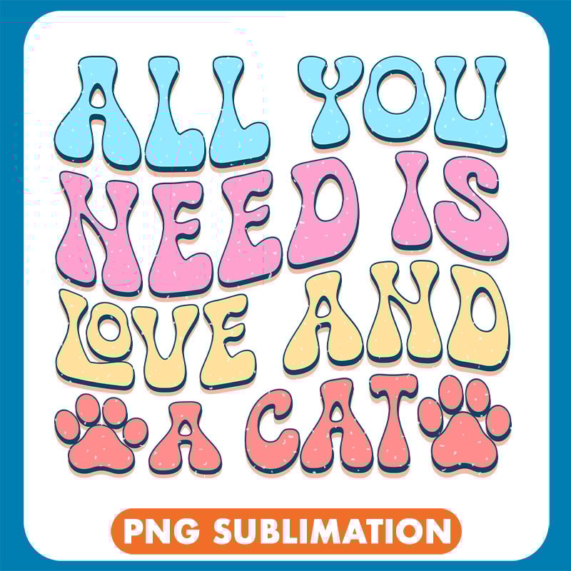 All You Need Is Love And A Cat copy .jpg