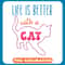 Life Is Better With A Cat Cute copy .jpg
